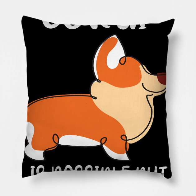 Life Without A Corgi Is Possible But Pointless (158) Pillow by Drakes