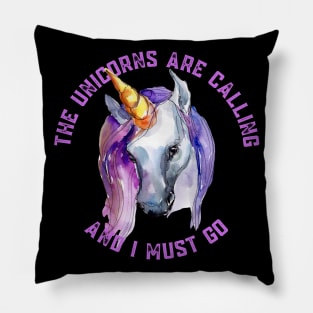 The Unicorns Are Calling and I Must Go Pillow