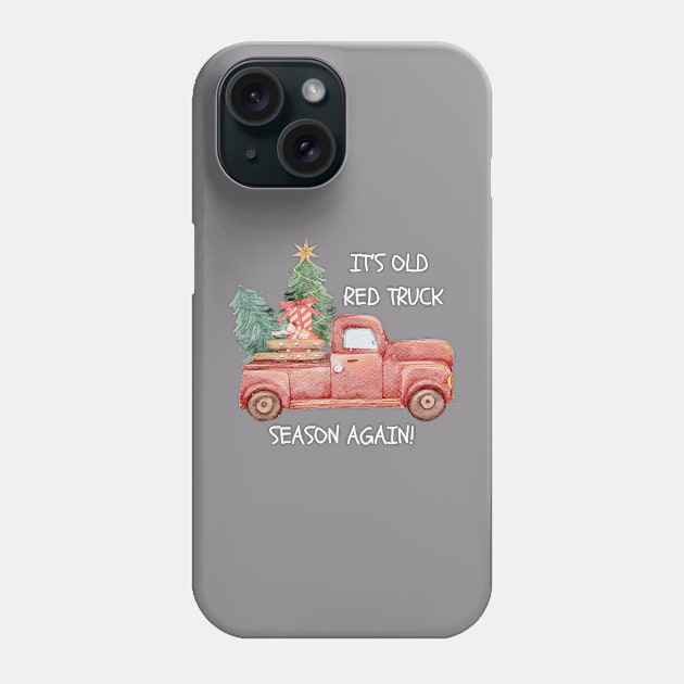 Funny It's Old Red Truck Season Again Christmas Phone Case by TeesForThee