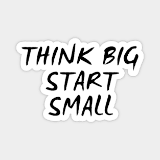 Think Big Start Small Magnet