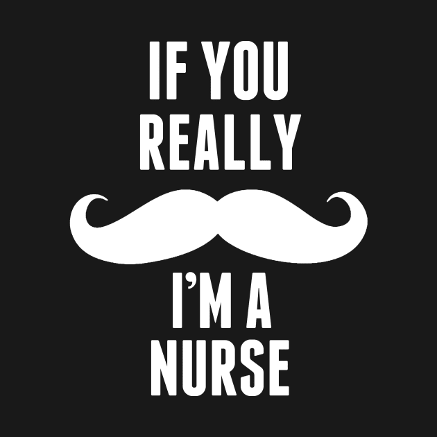 If You Really I’m A Nurse – T & Accessories by roxannemargot