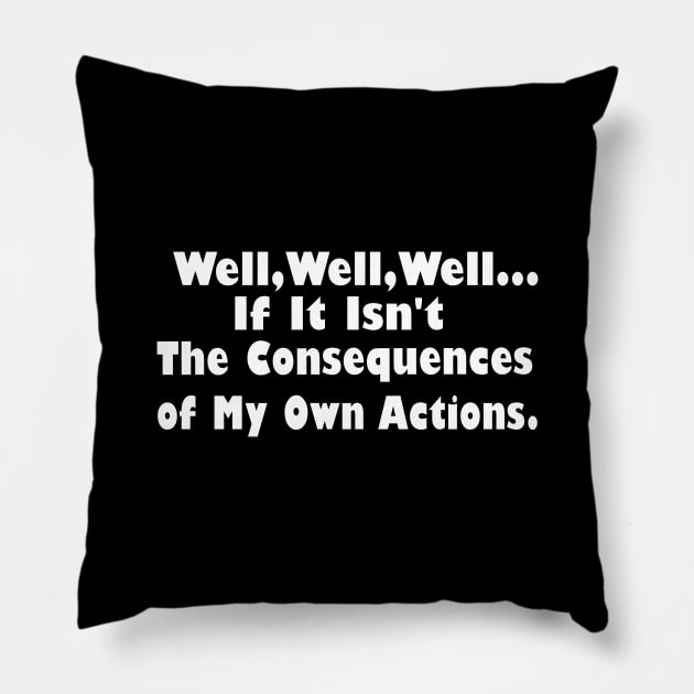 Well Well Well, If It Isn't The Consequences of My Own Actions Pillow by Souna's Store