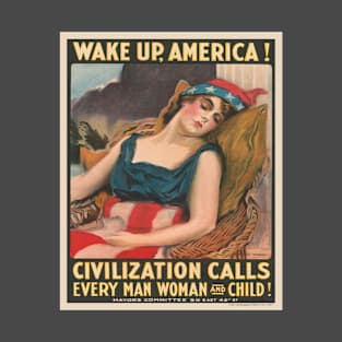 Wake Up America World War 1 Propaganda Poster T-Shirt