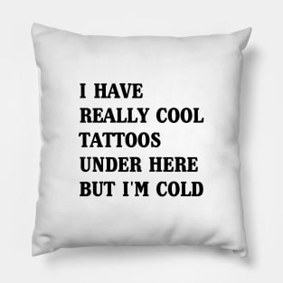 Cool Tattoos but I’m Cold Pillow