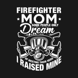 Some People Only Dream Of Meeting Their Hero Firefighter Mom T-Shirt