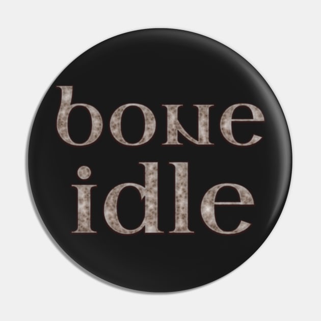 Bone Idle - Bone Letters Pin by SolarCross