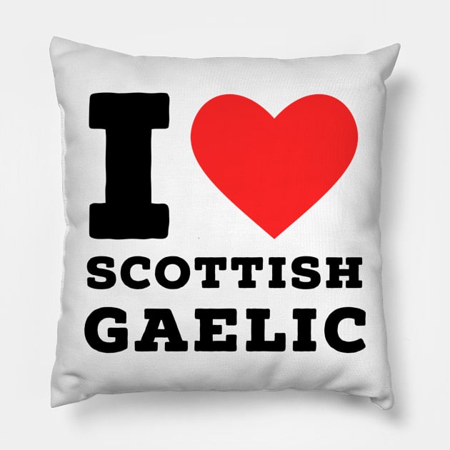 i love Scottish Gaelic Pillow by richercollections