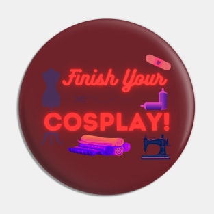Finish Your Cosplay! Pin