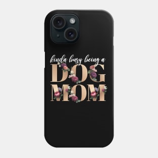 Busy being a Dog Mom Floral Gold Font Phone Case