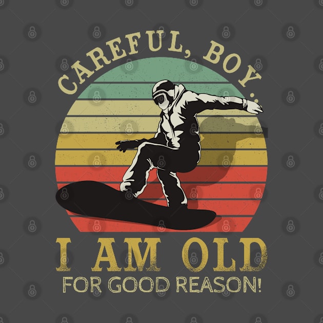 Careful Boy I’m this Old For A Reason - Snowboarding by dreadtwank