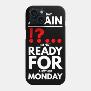 Monday again !?... I’m not ready for another Monday Phone Case