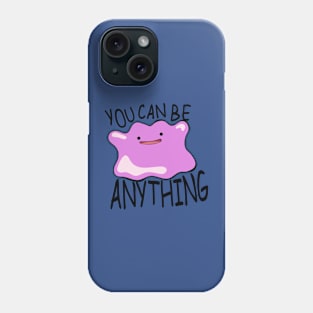 You can be anything Phone Case