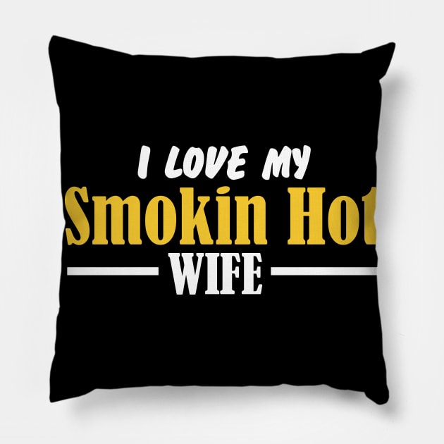 I Love My Smokin Hot Wife Pillow by pako-valor