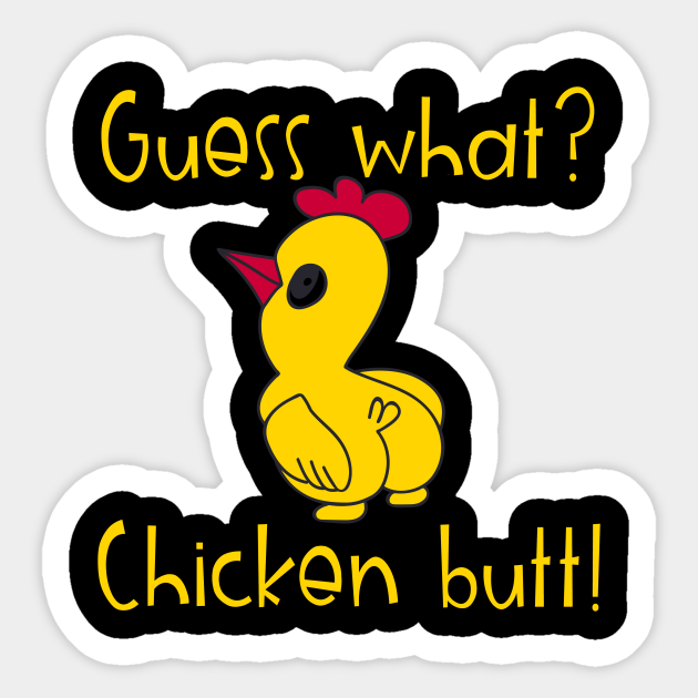 kølig Fremkald Hurtigt Guess What Chicken Butt - Guess What Chicken Butt - Pegatina | TeePublic MX