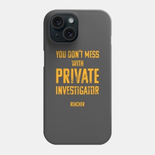 You Don't Mess with Private Investigator Phone Case