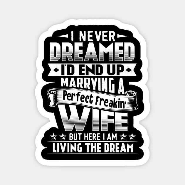 I Never Dreamed I'd End Up Marrying A Perfect Freakin' Wife Magnet by jonetressie