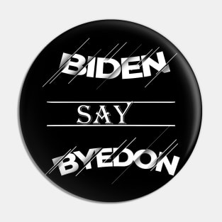 Biden Say Bye Donald Trump Pin