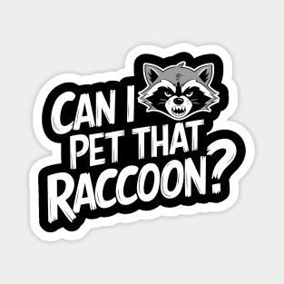 Can I Pet That Raccoon? Magnet