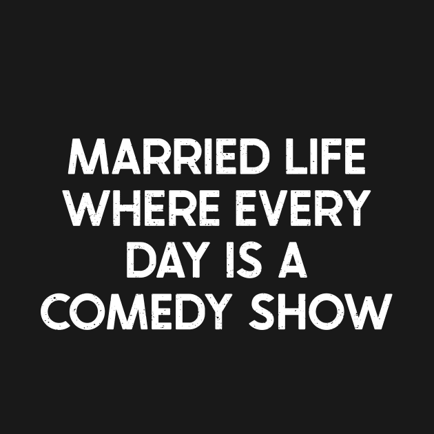 Married Life Where Every Day Is a Comedy Show by trendynoize