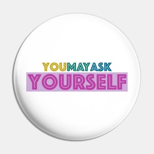 You May Ask Yourself Pin
