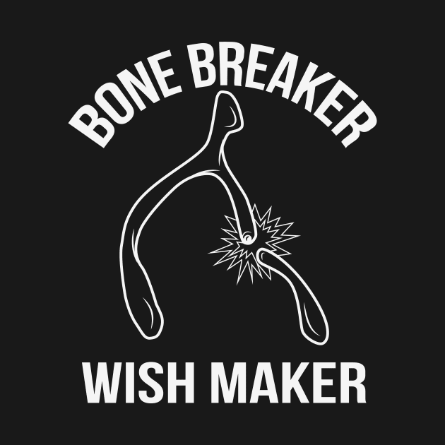 Bone Breaker Wish Maker Holiday Dinner Wishbone by Brobocop
