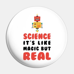 Science it’s like a magic but real t-shirt Pin