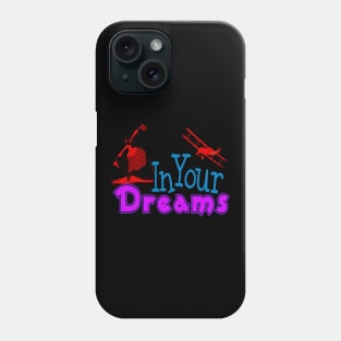 In Your Dreams! Phone Case