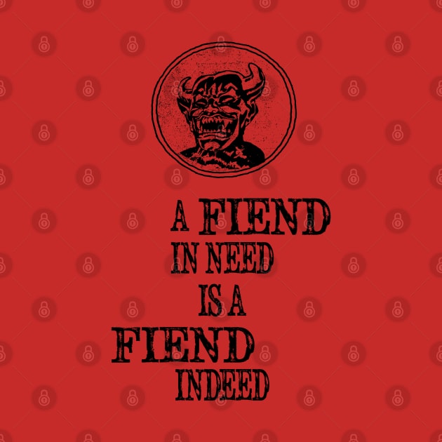 A Fiend In Need Is A Fiend Indeed by BasicBeach