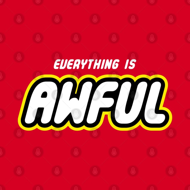 Everything is Awful by harebrained