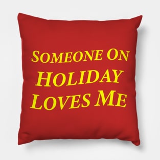 Someone On Holiday Loves Me (Romantic, Aesthetic & Wavy Yellow Serif Font Text) Pillow