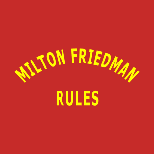 Milton Friedman Rules T-Shirt