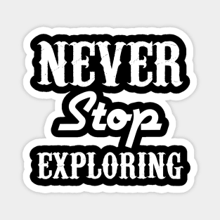 Never Stop Exploring Magnet