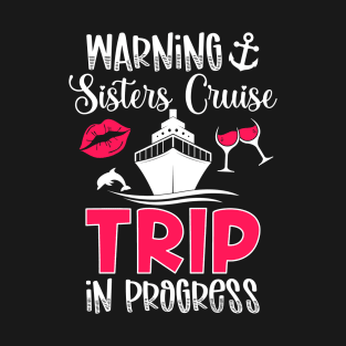 Sisters Cruise Trip In Progress Sisters Cruising T-Shirt