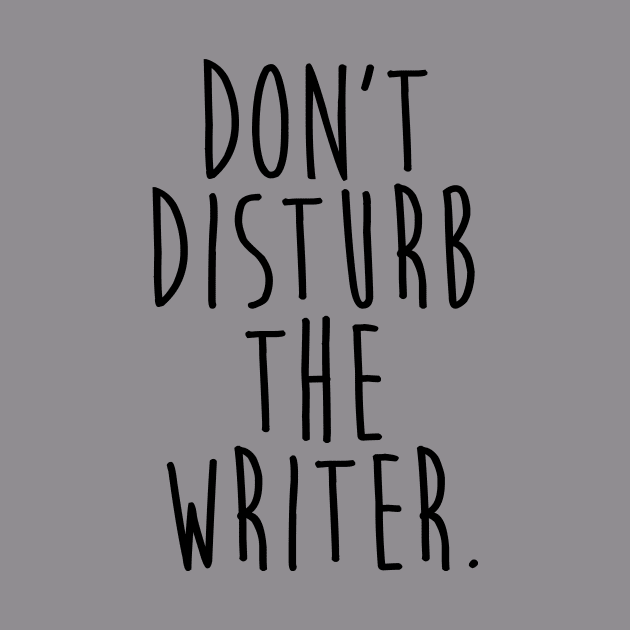 Don't Disturb the Writer by OneMadWriter