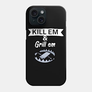 Kill em and Grill em Phone Case