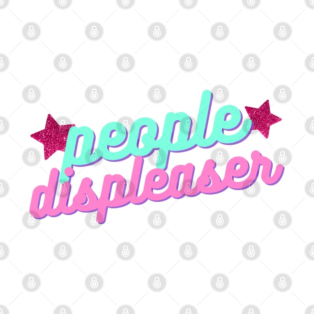 "People Displeaser" funny people pleaser pun by F-for-Fab