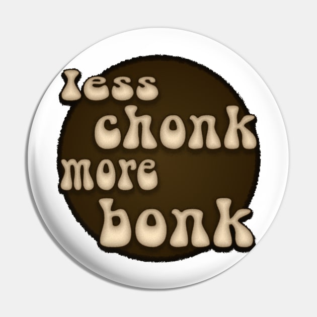 Less Chonk More Bonk Pin by SolarCross