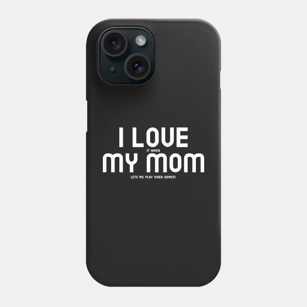 I Love My Mom... and Video Games Phone Case by mikepod