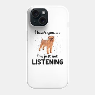 Brussels Griffon I hear you Iam just not listening Phone Case