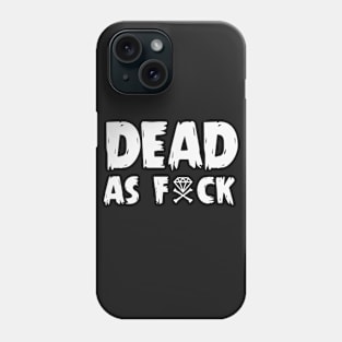 Dead As F*ck (Design 1) Phone Case