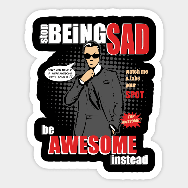 If sad, be awesome