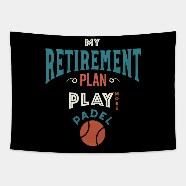 Retirement Plan Play More Padel Tapestry by whyitsme