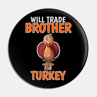 Will Trade Brother For Turkey Funny Thanksgiving Pin