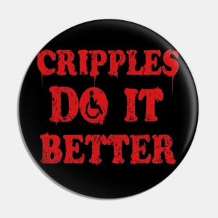 Cripples Do It Better Pin