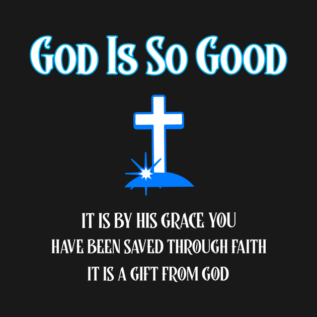 God Is Good, It is by His Grace You have been saved by Positive Inspiring T-Shirt Designs