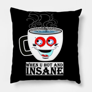 when you are hot and insane Pillow