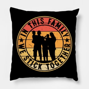 In This Family, We Stick Together, Family Day Gift, Gift for Mom, Gift for Dad, Gift for Son, Gift for Daughter Pillow