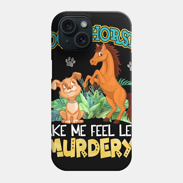 Dogs And Horses Make Me Feel Less Murdery Phone Case by Terryeare