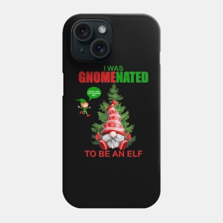 I Was Gnomenated To Be An Elf, Funny Christmas Gnome, Gnomes Christmas, Gift For Kids, Gift For Children, Gift For Her, Gift For Him Phone Case