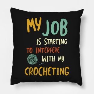 Funny Crochet Saying Job Interfering with Crocheting Pillow